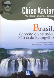 Brasil Coração do Mundo Pátria do Evangelho - Chico Xavier