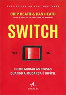 Switch: Como Mudar as Coisas Quando a Mudança é Difícil  -  Chip Heath