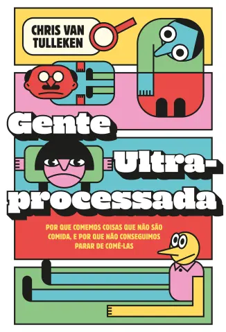 Gente Ultraprocessada - Chris van Tulleken