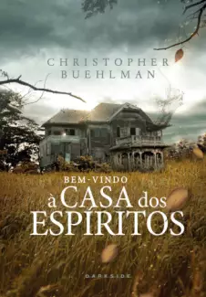 Bem-Vindo à Casa dos Espíritos  -  Christopher Buehlman