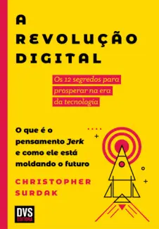 A Revolução Digital: os 12 Segredos Paraprosperar na era da Tecnologia - Christopher Surdak