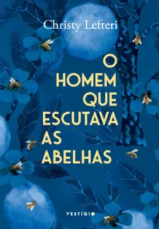 O Homem Que Escutava as Abelhas  -  Christy Lefteri