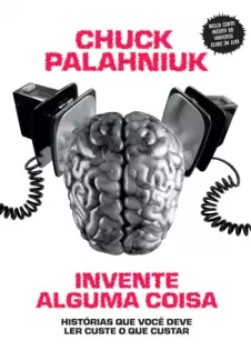 Invente Alguma Coisa  -  Chuck Palahniuk