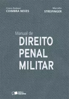 Manual de Direito Penal Militar  -  Cícero Robson Coimbra Neves e Marcello Streifinger 