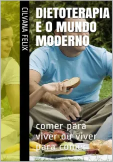 DIETOTERAPIA e o MUNDO Moderno... - Cilvana Felix