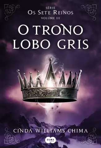 O Trono Lobo Gris  -  Os Sete Reinos  - Vol.  03  -  Cinda Williams Chima