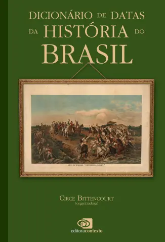 Dicionário de Datas da História do Brasil - Circe Bittencourt