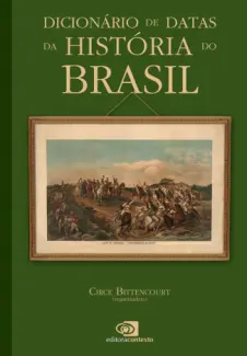 Dicionário de Datas da História do Brasil - Circe Bittencourt