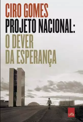 Projeto Nacional: o Dever da Esperança  -  Ciro Gomes