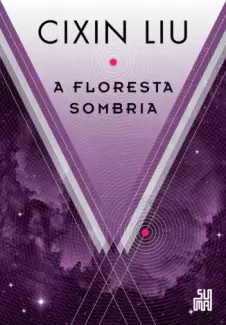 A Floresta Sombria  -  O Problema dos Três Corpos  - Vol.  02  -  Cixin Liu