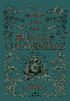 O Grande Livro das Bruxas e Curandeiras - Clara Lemonnier