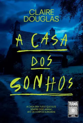 A casa dos sonhos: A casa era tudo que eles sempre desejaram... até os corpos surgirem - Clarie Douglas