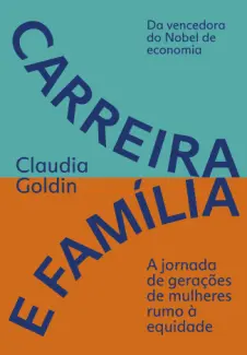 Carreira e Família - Claudia Goldin