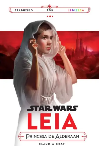 Star Wars : Leia - Princesa de Alderaan - Claudia Gray