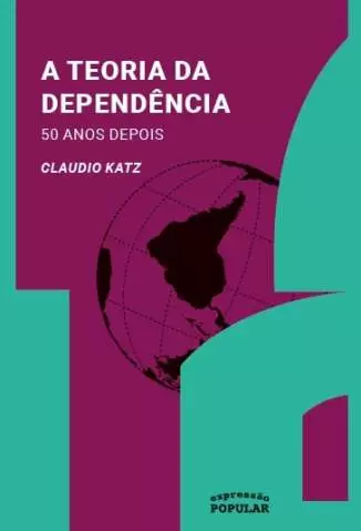 A Teoria da Dependência: 50 Anos Depois  -  Claudio Katz