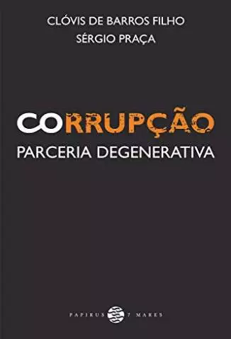 Corrupção: Parceria Degenerativa  -  Clóvis de Barros Filho