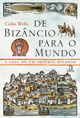 De Bizâncio para o Mundo - Colins Wells