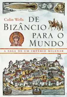 De Bizâncio para o Mundo - Colins Wells