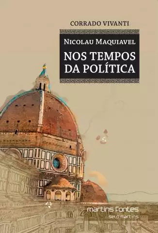 Nicolau Maquiavel  -  Nos Tempos da Política  -  Corrado Vivanti