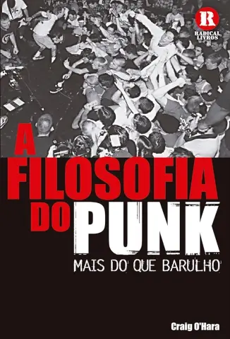 A Filosofia do Punk: Mais do que Barulho - Craig O’Hara