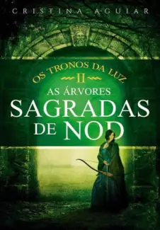 As Árvores Sagradas de Nod  -  Saga Os Tronos da Luz  - Vol.  02  -  Cristina Aguiar