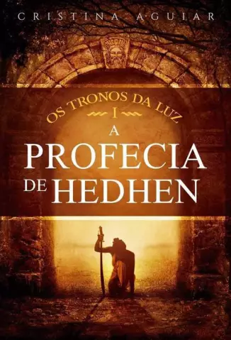 A Profecia de Hedhen  -  Saga Os Tronos da Luz  - Vol.  01  -  Cristina Aguiar