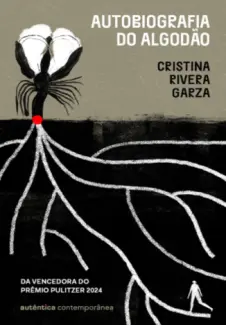 Autobiografia do algodão - Cristina Rivera Garza