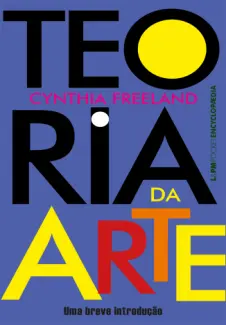 Teoria da Arte: uma Breve Introdução - Cynthia Freeland