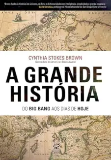 A Grande História - Cynthia Stokes Brown