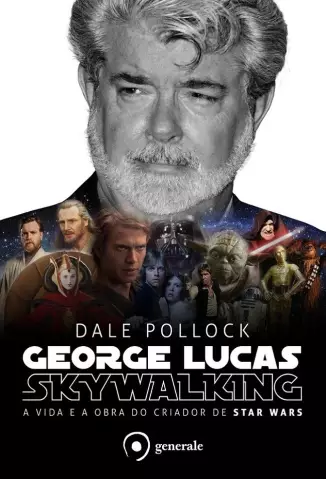 George Lucas - a Vida e a Obra do Criador de Star Wars  -  Dale Pollock