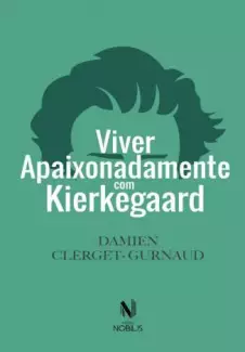 Viver Apaixonadamente Com Kierkegaard  -  Damien Clerget-Gurnaud