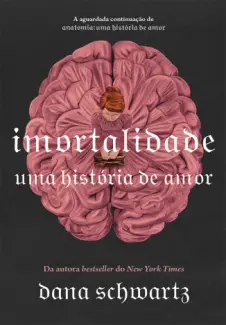 Imortalidade - Dana Schwartz