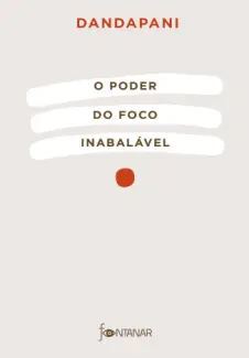 O Poder do foco Inabalável - Dandapani