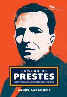 Luís Carlos Prestes  -  Daniel Aarão Reis
