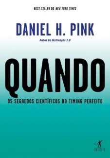 Quando: Os Segredos Científicos do Timing Perfeito - Daniel H. Pink