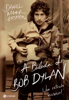 A Balada de Bob Dylan  -  Daniel Mark Epstein