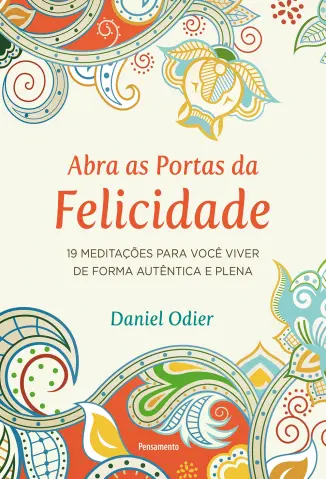 Abra as Portas da Felicidade - Daniel Odier