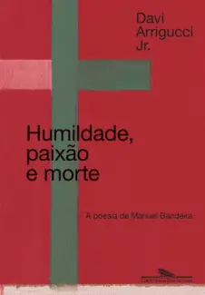 Humildade, Paixão e Morte - Davi Arrigucci Jr.