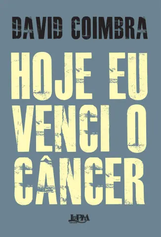 Hoje eu Venci o Câncer - David Coimbra