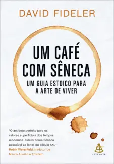 Um café com Sêneca - David Fideler