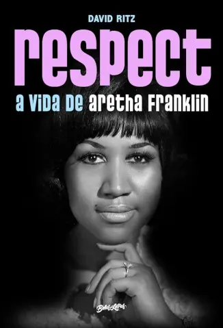 Respect: A Vida de Aretha Franklin - David Ritz