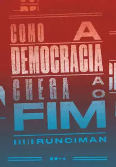 Como a Democracia Chega ao Fim  -  David Runciman