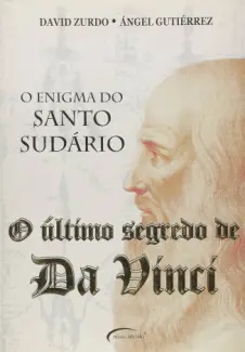 O Enigma do Santo Sudário: O Último Segredo de Da Vinci - David Zurdo