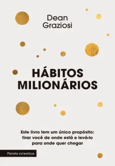 Hábitos Milionários - Dean Graziozi