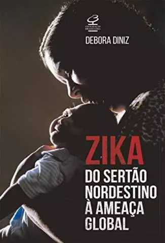 Zika: do Sertão Nordestino à Ameaça Global  -  Debora Diniz