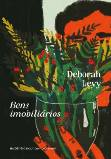 Bens Imobiliários - Trilogia Autobiografia Viva Vol. 3 - Deborah Levy