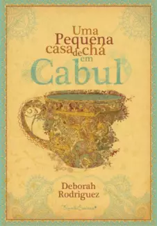 Uma pequena casa de chá em Cabul  -  Deborah Rodriguez