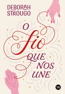 O fio que nos une - Deborah Strougo