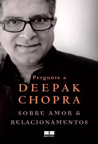 Pergunte a Deepak Chopra Sobre amor e Relacionamentos - Deepak Chopra