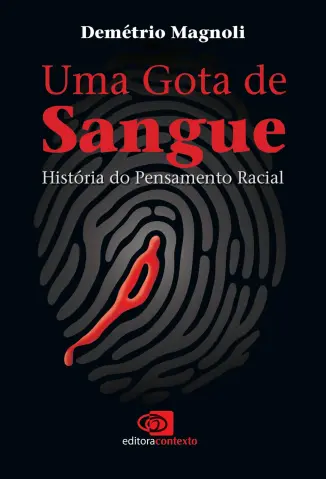 Uma Gota de Sangue - Historia do Pensamento Racial - Demetrio Magnoli